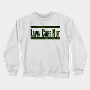 Lawn Care Nut Crewneck Sweatshirt